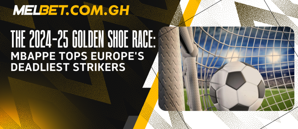 The 2024-25 Golden Shoe Race: Mbappe Tops Europe’s Deadliest Strikers